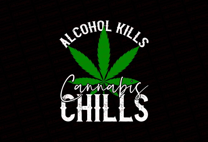 Alcohol Kills Cannabis Chills T-shirt Design