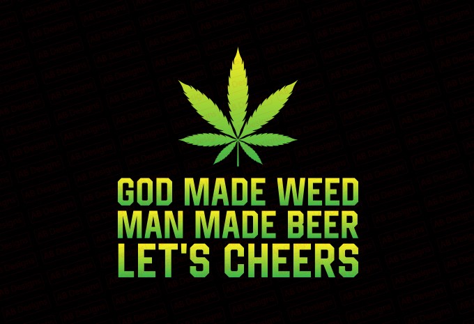 GOD Made Weed Man Made Beer Now Let's Cheers T-shirt Design