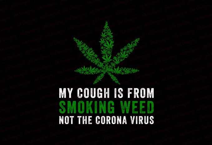 My Cough Is From Smoking Weed Not The Corona Virus T-shirt Design