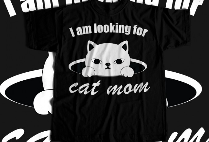 I Am Looking For Cat Mom T-shirt Design