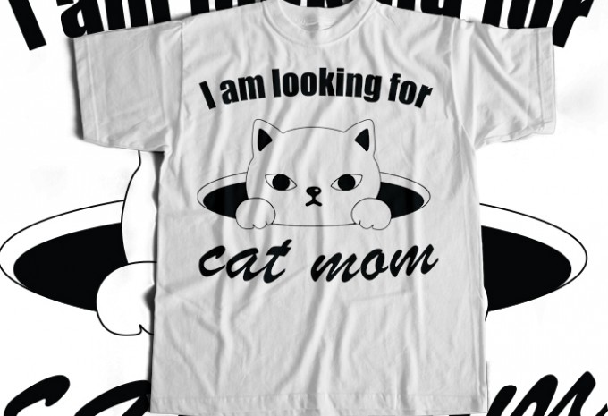 I Am Looking For Cat Mom T-shirt Design