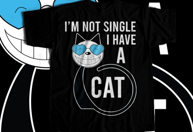 I Am Not Single I Have A Cat T-shirt Design