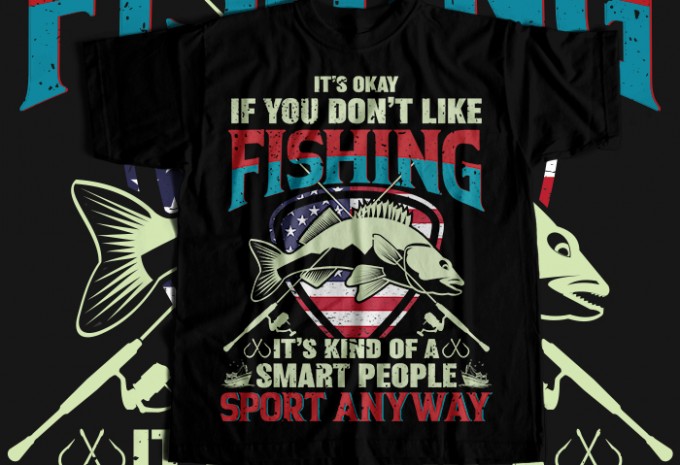 Its okay if you don't like fishing it's kind of a smart people sport anyway T-shirt Design