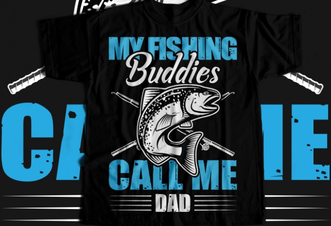 My fishing buddies call me dad T-shirt Design