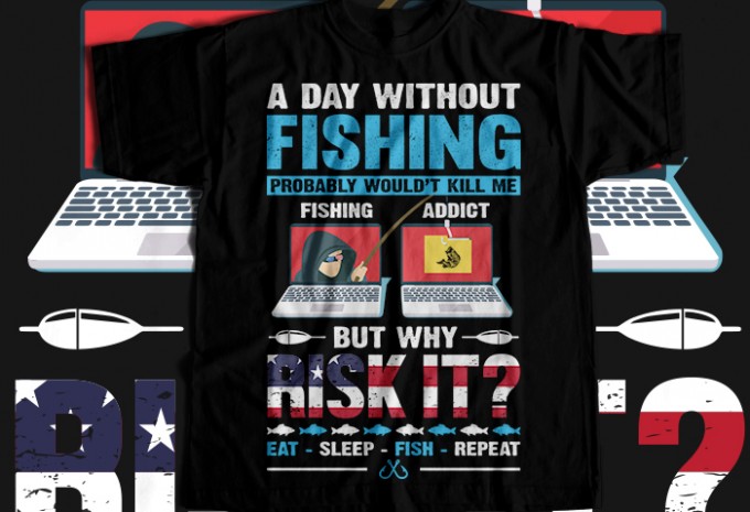 A day without fishing probably would't kill me fishing addict but why risk it eat sleep fish repeat T-shirt Design