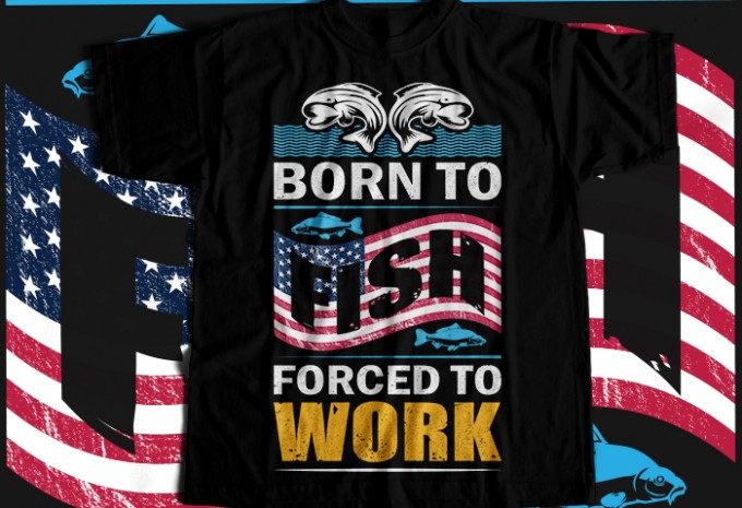 Born to fish forced to work T-shirt Design