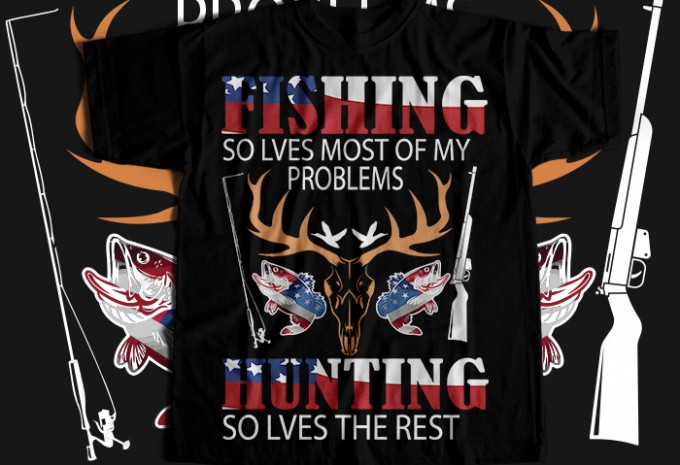 Fishing solves most of my problems hunting solves the rest