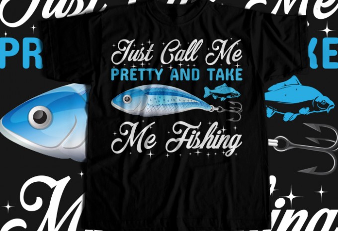 Just call me pretty and take me fishing T-shirt Design
