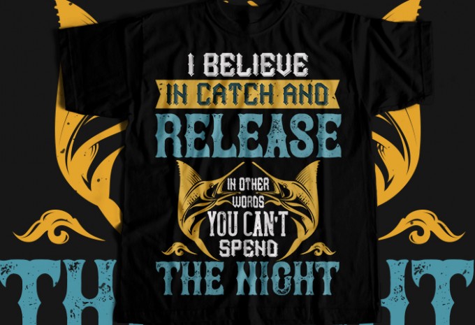 I BELIEVE IN CATCH AND RELEASE T-shirt Design