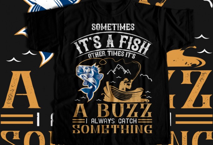 Sometimes its a fish other times T-shirt Design