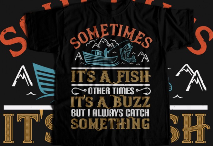 Sometimes its a fish other times T-shirt Design