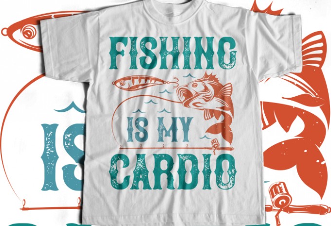 Fishing is my cardio T-shirt Design