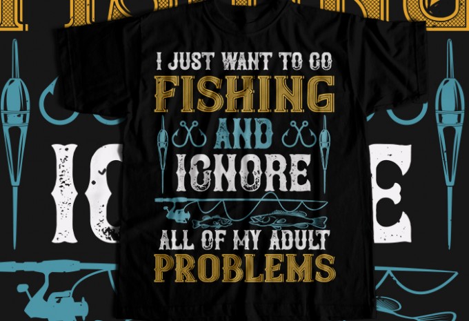 i just want to go fishing and ignore all of my adult T-shirt Design