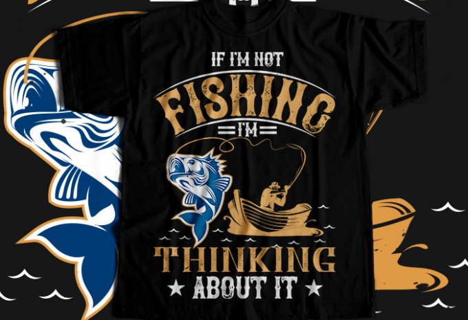 IF I'M NOT FISHING T-shirt Design