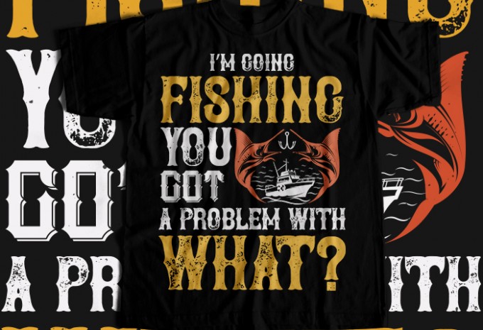 I'M GOING FISHING T-shirt Design