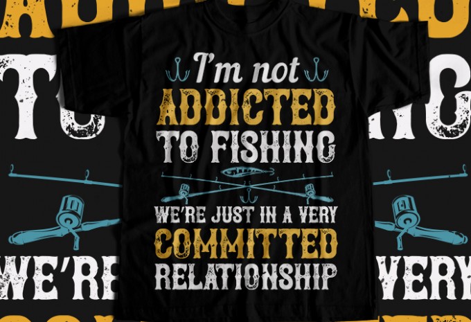 I'm not ADDICTED TO FISHING T-shirt Design