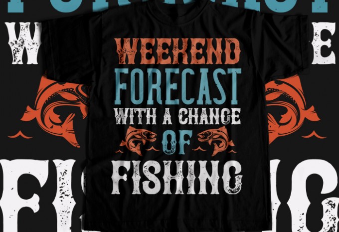 WEEKEND FORECAST WITH A CHANGE OF FISHING T-shirt Design