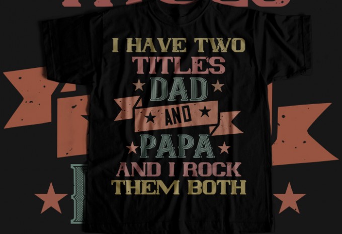 I have two titles dad and papa and i rock T-shirt Design