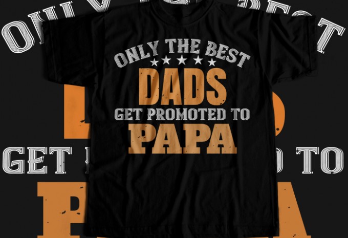 Only the best dads get promoted to papa T-shirt Design