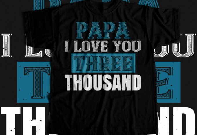 Papa i love you three thoushand T-shirt Design