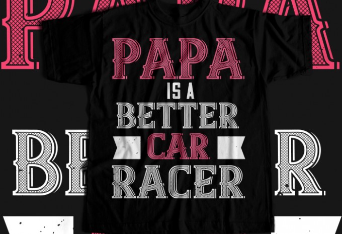 Papa is a better car racer T-shirt Design