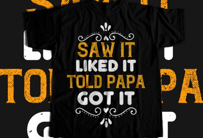 Saw it like it  told papa T-shirt Design