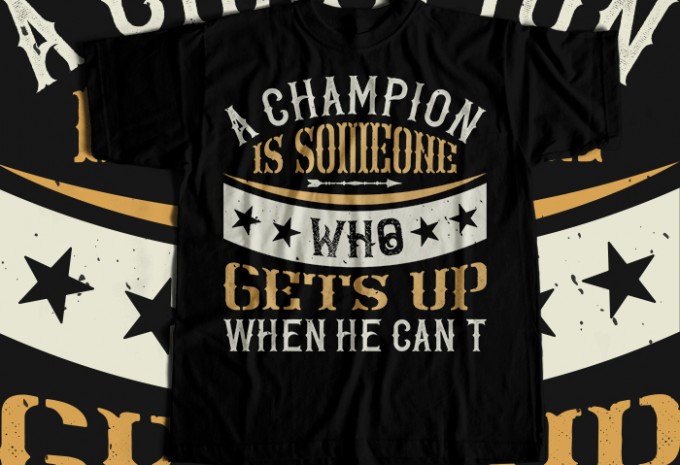 A champion is someone who gets up when he can't T-shirt Design