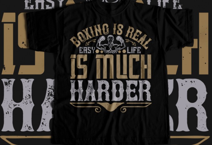 Boxing is real easy. Life is much harder T-shirt Design