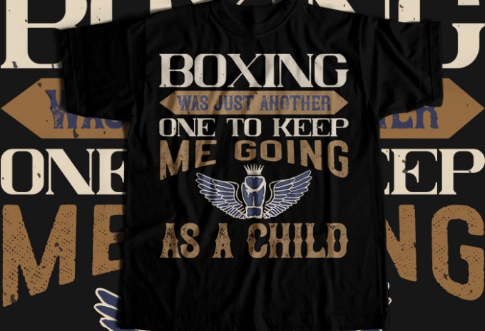 Boxing was just another one to keep me going as a child T-shirt Design