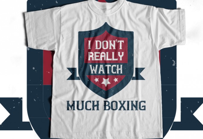 I don't really watch much boxing T-shirt Design