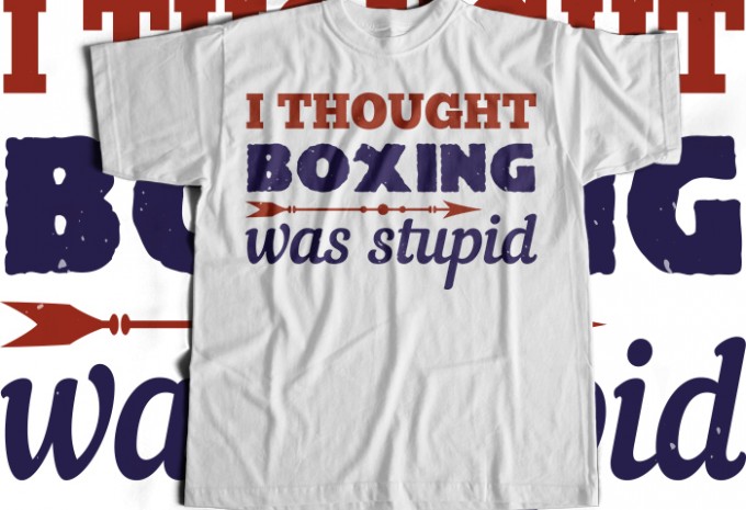 I thought boxing was stupid T-shirt Design