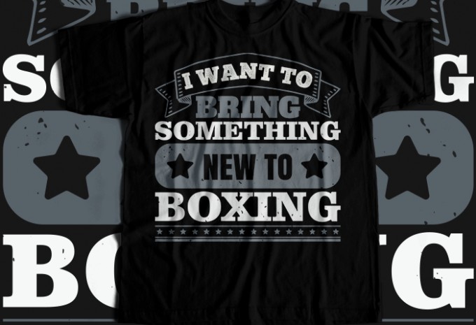 I want to bring something new to boxing T-shirt Design
