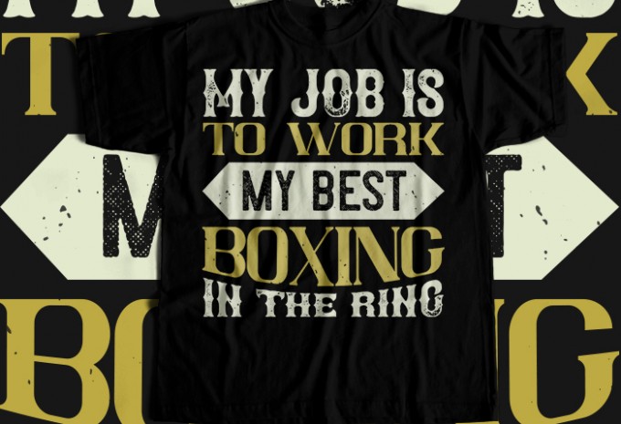 My job is to work my best boxing in the ring T-shirt Design