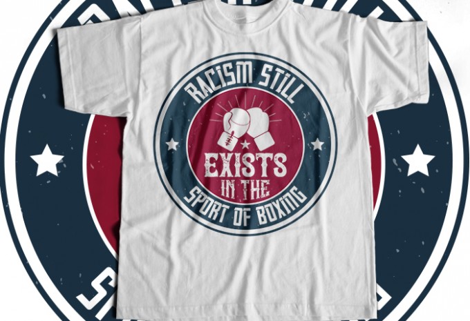 Racism still exists in the sport of boxing T-shirt Design