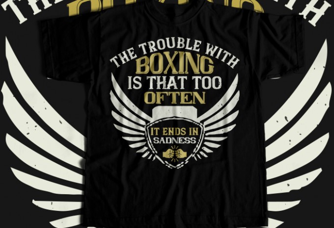 The trouble with boxing is that too often it ends in sadness  T-shirt Design