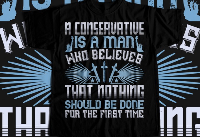 A conservative is a man who believes that T-shirt Design