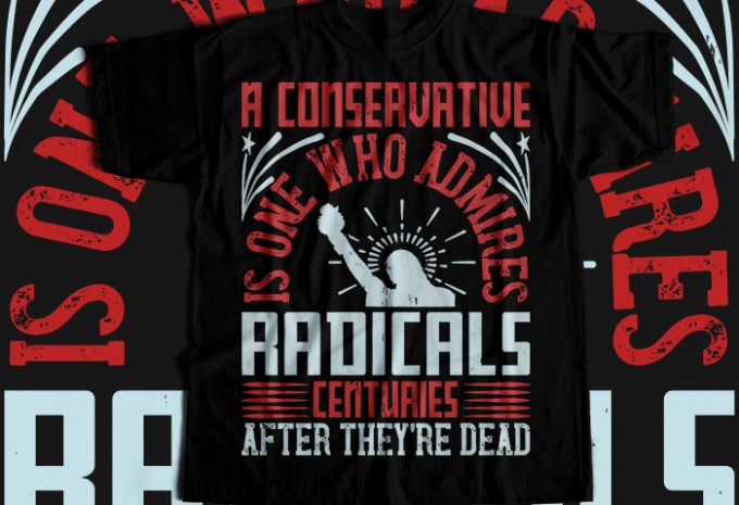 A conservative is one who admires radicals centuries after they're dead T-shirt Design