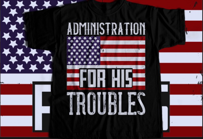 Administration for his troubles T-shirt Design