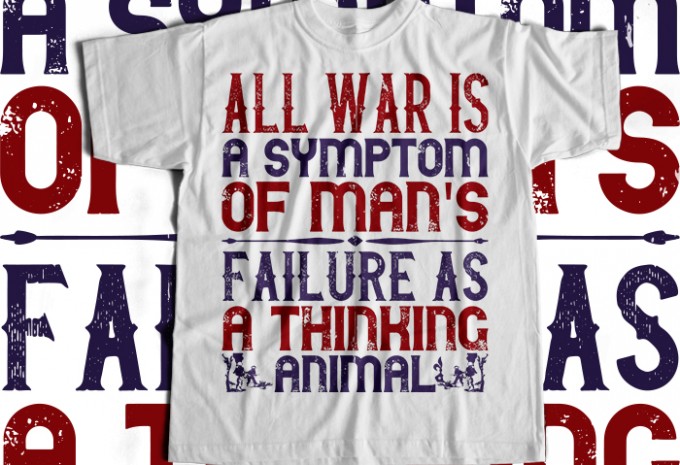 All war is a symptom of man's failure as a thinking animal T-shirt Design