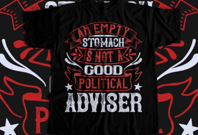 An empty stomach is not a good political adviser T-shirt Design