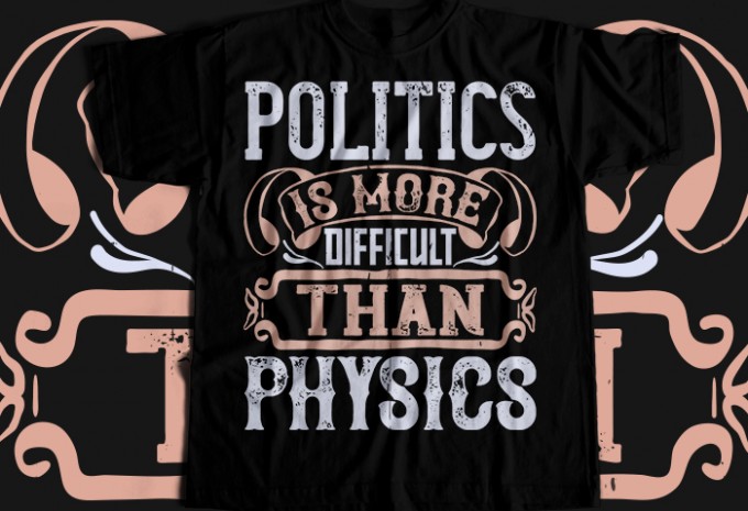 Politics is more difficult than physics T-shirt Design