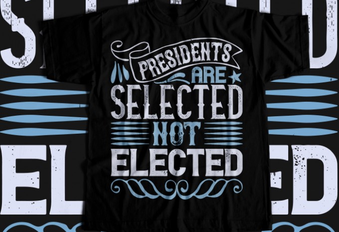 Presidents are selected, not elected T-shirt Design