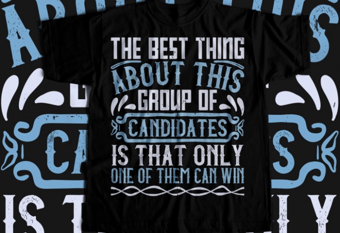 The best thing about this group of candidates is that only one of them can win T-shirt Design