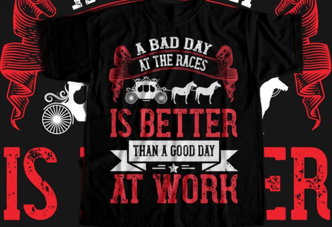 A bad day at the races is better than a good day at work T-shirt Design