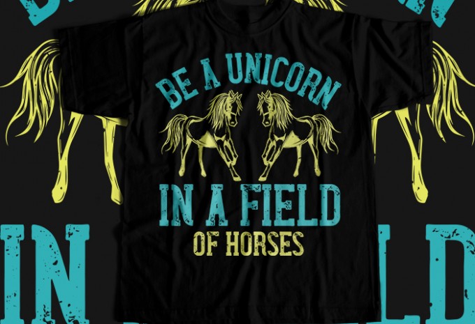 Be a unicorn in a field of horses T-shirt Design