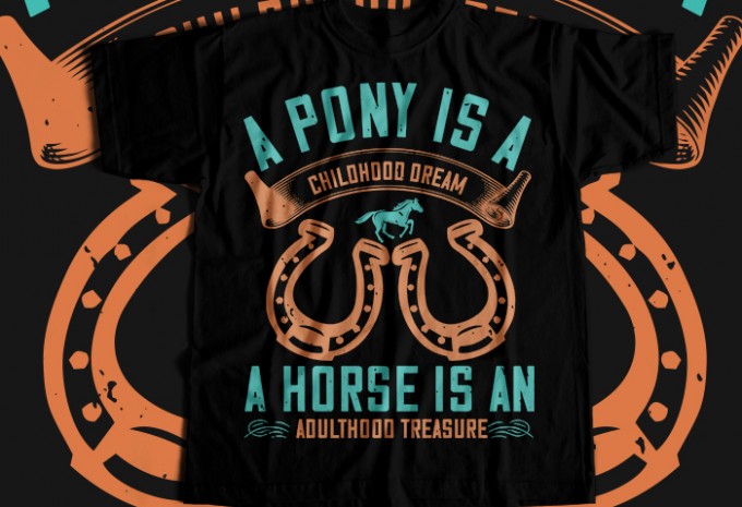 A pony is a childhood dream. A horse is an adulthood treasure T-shirt Design