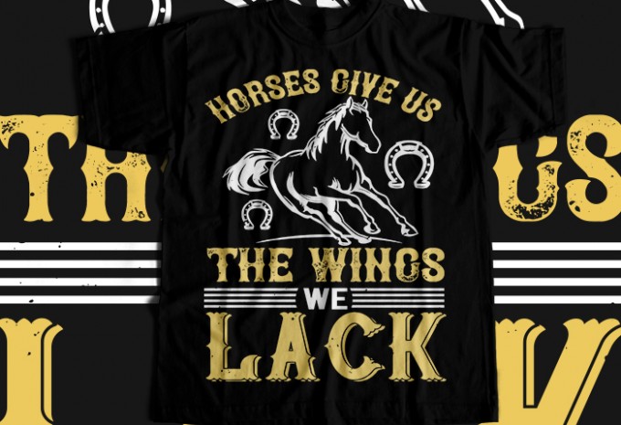 Horses give us the wings we lack T-shirt Design