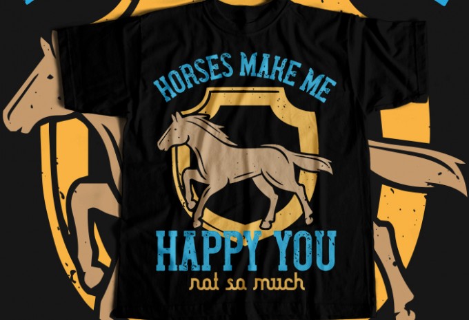 Horses make me happy you, not so much T-shirt Design