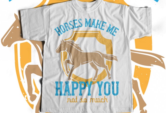 Horses make me happy you, not so much T-shirt Design