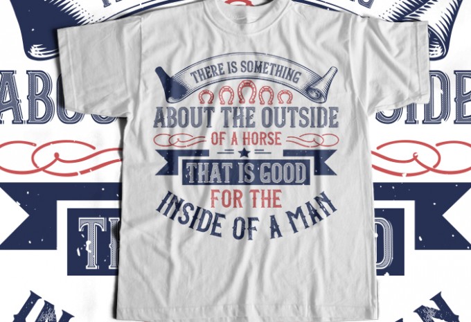 There is something about the outside of a horse that is good for the inside of a man T-shirt Design